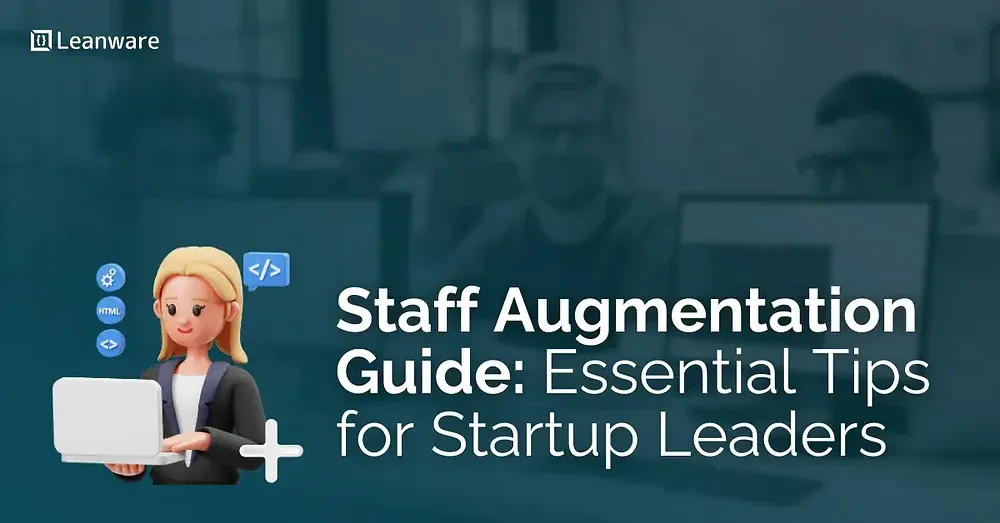 Staff Augmentation Guide: Essential Tips for Startup Leaders