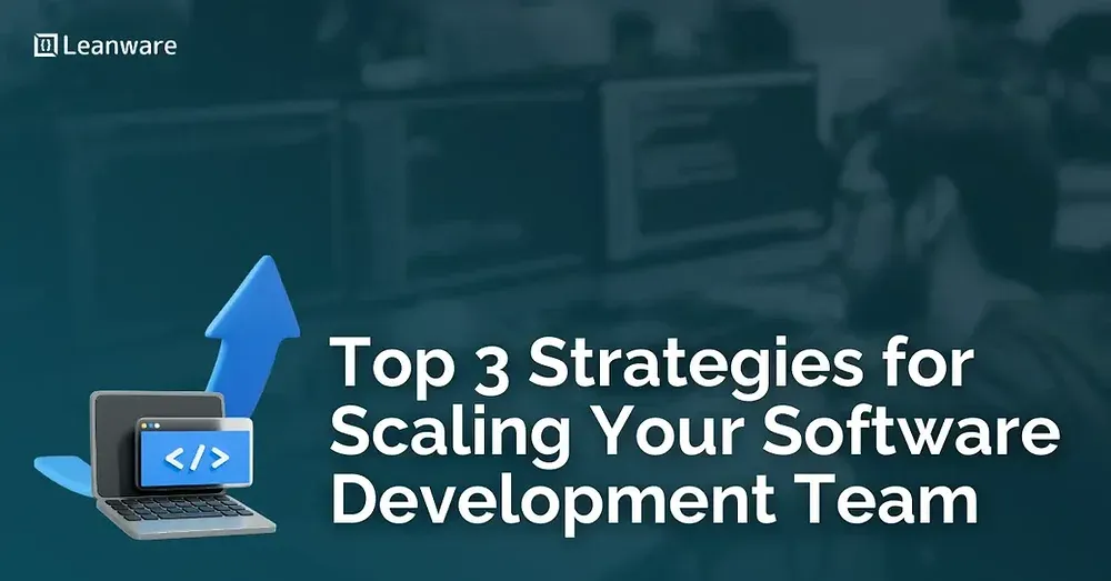 Top 3 Strategies for Scaling Your Software Development Team