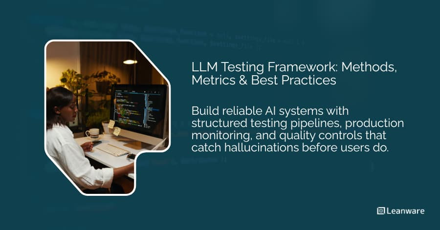 LLM Testing Framework Guide: Methods, Metrics &amp; Best Practices