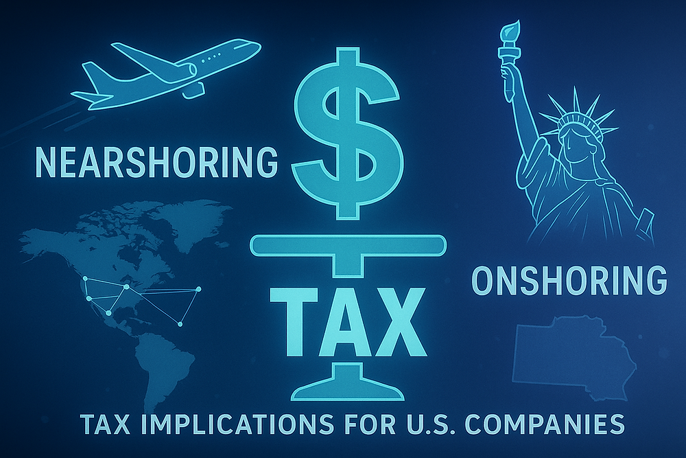 Nearshoring vs Onshoring: Tax Implications for U.S. Companies 