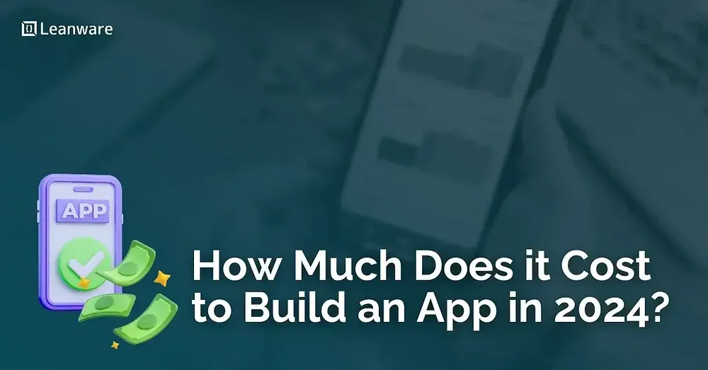 How Much Does it Cost to Build an App in 2024?