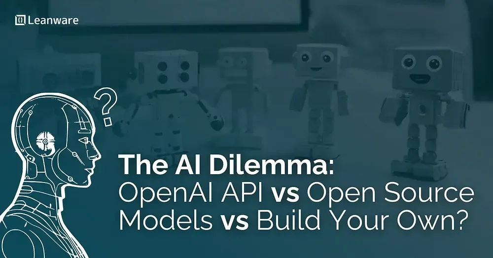 The AI Dilemma: OpenAI API vs Open Source Models vs Build Your Own?