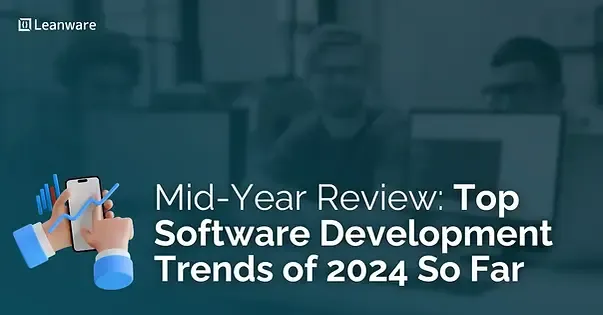 Mid-Year Review Top Software Development Trends of 2024  