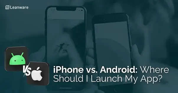 iPhone vs. Android: Where Should I Launch My App?