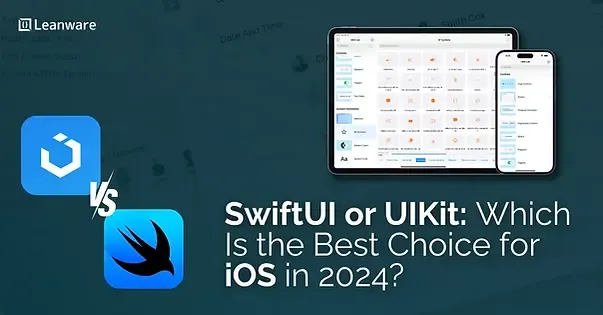 SwiftUI or UIKit: Which Is the Best Choice for iOS in 2024?