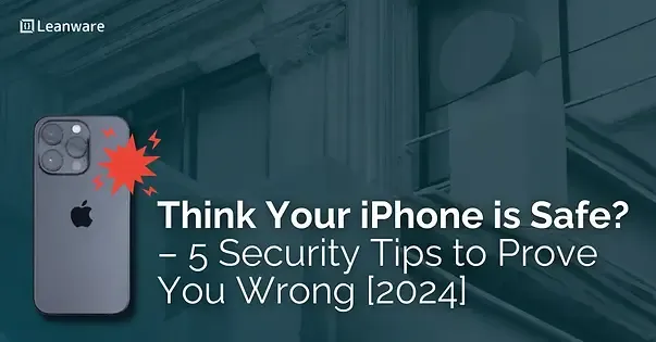 blog  Think Your iPhone is Safe? – 5 Security Tips to Prove You Wrong [2024]